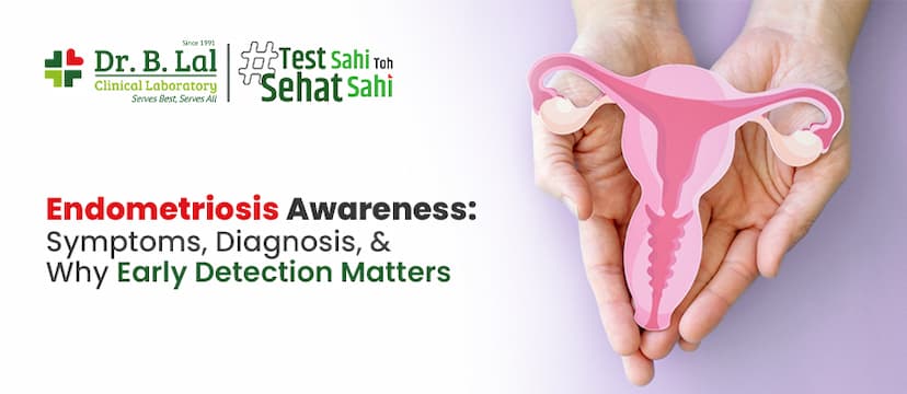 Endometriosis Awareness: Symptoms, Diagnosis, And Why Early Detection Matters